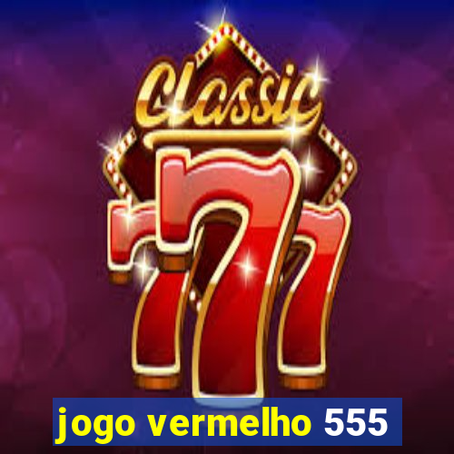 jogo vermelho 555